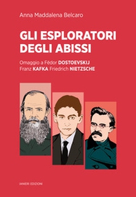 Gli esploratori degli abissi. Omaggio a Fëdor Dostoevskij, Franz Kafka, Friedrich Nietzsche - Librerie.coop Gli esploratori degli abissi. Omaggio a Fëdor Dostoevskij, Franz Kafka, Friedrich Nietzsche - Librerie.coop