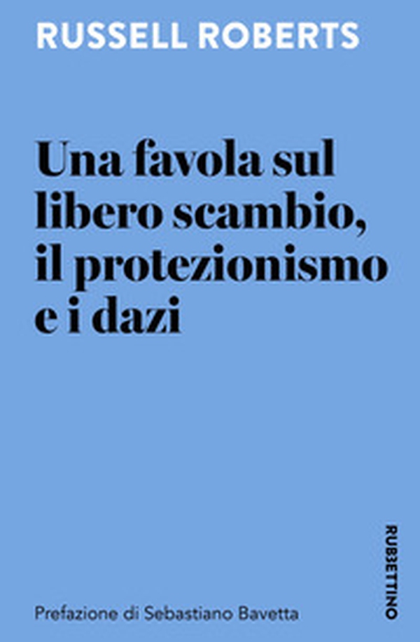 Una favola sul libero scambio, il protezionismo e i dazi - Librerie.coop