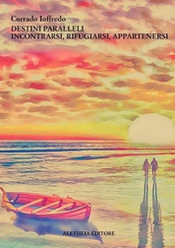 Destini paralleli. Incontrarsi, rifugiarsi, appartenersi - Librerie.coop