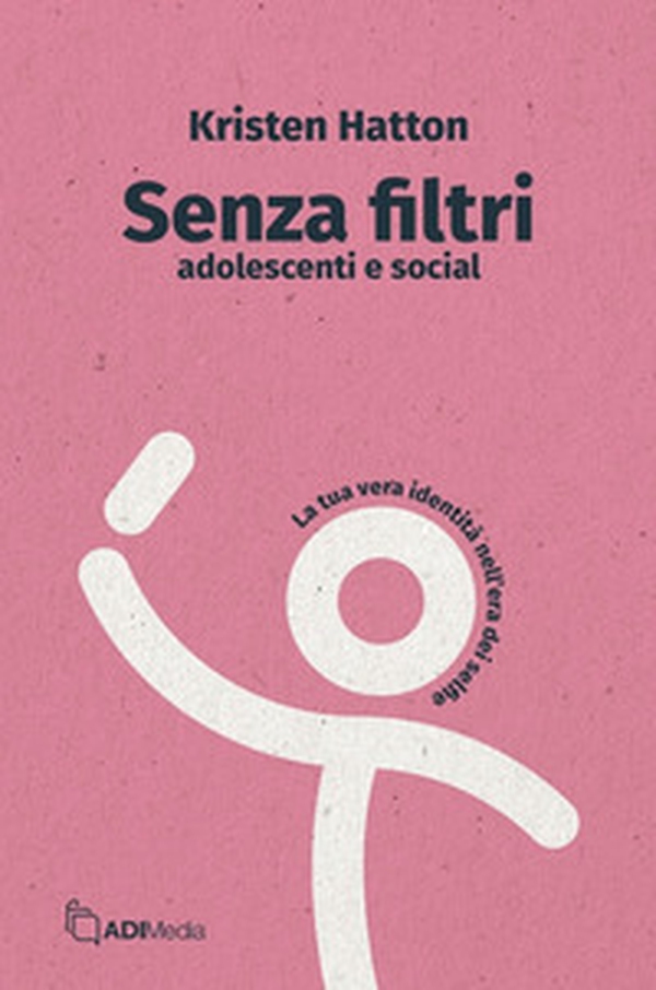 Senza filtri. Adolescenti e social. La tua vera identità nell'era dei selfie - Librerie.coop Senza filtri. Adolescenti e social. La tua vera identità nell'era dei selfie - Librerie.coop