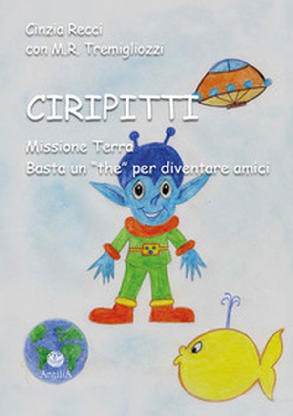 Ciripitti. Missione Terra. Basta un «the» per diventare amici - Librerie.coop