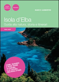 Isola d'Elba. Guida alla natura, storia e itinerari - Librerie.coop
