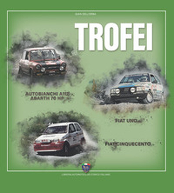 Trofei. Autobianchi A112 Abarth 70 hp, Fiat Uno, Fiat Cinquecento - Librerie.coop Trofei. Autobianchi A112 Abarth 70 hp, Fiat Uno, Fiat Cinquecento - Librerie.coop