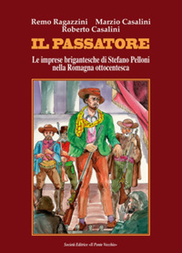 Il passatore. Le imprese brigantesche di Stefano Pelloni nella Romagna ottocentesca - Librerie.coop Il passatore. Le imprese brigantesche di Stefano Pelloni nella Romagna ottocentesca - Librerie.coop