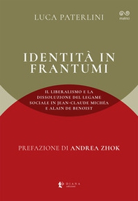 Identità in frantumi. Il liberalismo e la dissoluzione del legame sociale in Jean-Claude Michéa e Alain de Benoist - Librerie.coop