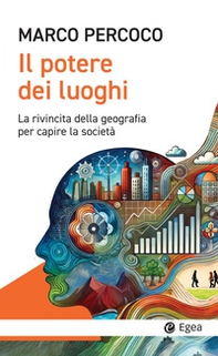 Il potere dei luoghi. La rivincita della geografia per capire la società - Librerie.coop