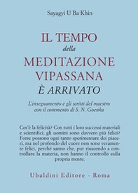 Il tempo della meditazione vipassana è arrivato. L'insegnamento e gli scritti del maestro - Librerie.coop Il tempo della meditazione vipassana è arrivato. L'insegnamento e gli scritti del maestro - Librerie.coop