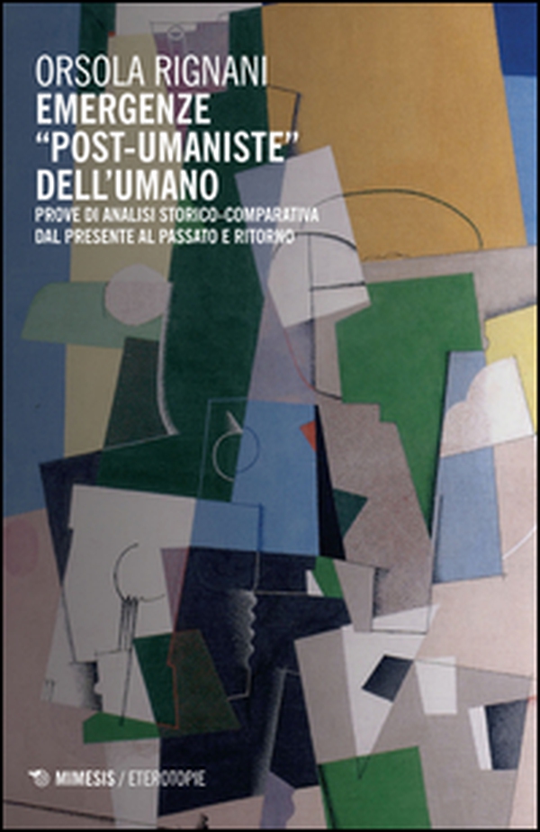 Emergenze «post-umaniste» dell'umano. Prove di analisi storico-comparativa dal presente al passato e ritorno - Librerie.coop
