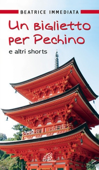 Un biglietto per Pechino e altri shorts - Librerie.coop Un biglietto per Pechino e altri shorts - Librerie.coop