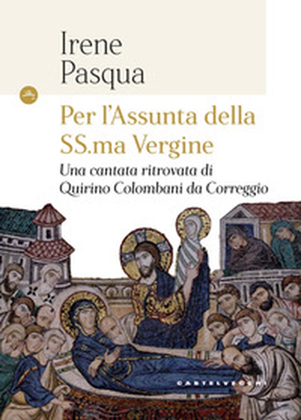 Per l'Assunta della SS.ma Vergine. Una cantata ritrovata di Quirino Colombani da Correggio - Librerie.coop Per l'Assunta della SS.ma Vergine. Una cantata ritrovata di Quirino Colombani da Correggio - Librerie.coop