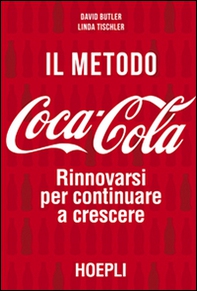 Il metodo Coca-Cola. Rinnovarsi per continuare a crescere - Librerie.coop Il metodo Coca-Cola. Rinnovarsi per continuare a crescere - Librerie.coop