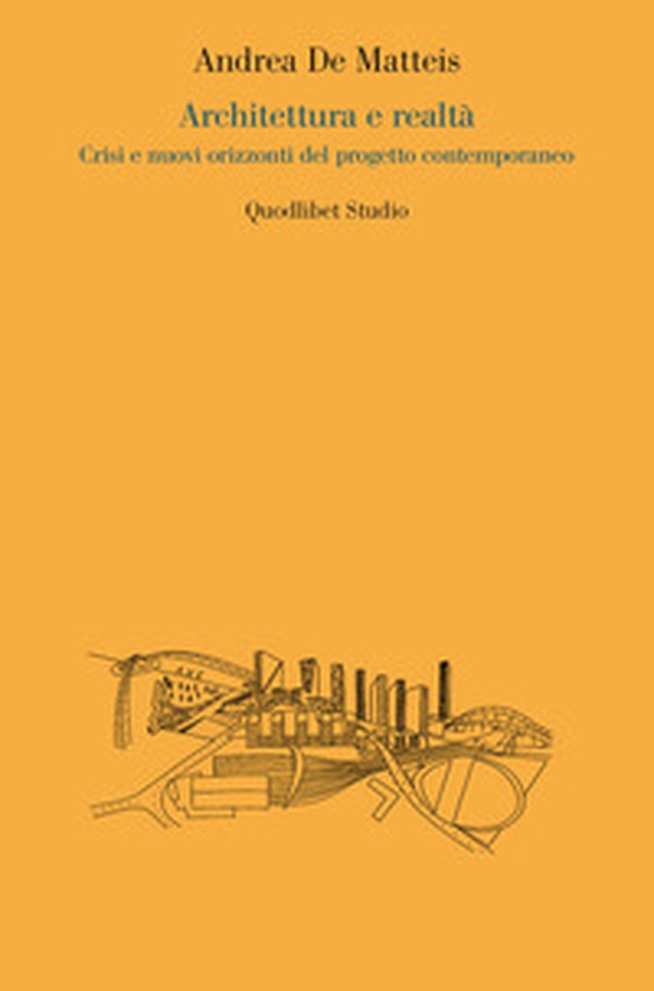 Architettura e realtà. Crisi e nuovi orizzonti del progetto contemporaneo - Librerie.coop Architettura e realtà. Crisi e nuovi orizzonti del progetto contemporaneo - Librerie.coop