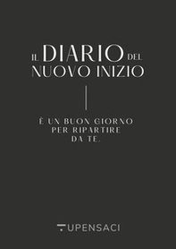 Il diario del nuovo inizio. È un buon giorno per ripartire da te - Librerie.coop Il diario del nuovo inizio. È un buon giorno per ripartire da te - Librerie.coop