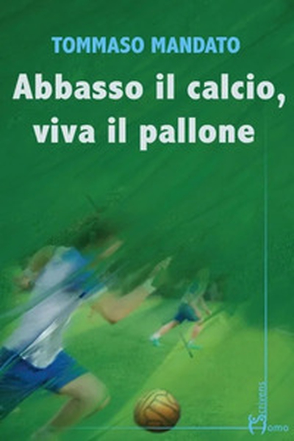 Abbasso il calcio, viva il pallone - Librerie.coop Abbasso il calcio, viva il pallone - Librerie.coop