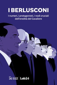 I Berlusconi. I numeri, i protagonisti, i nodi cruciali dell'eredità del Cavaliere - Librerie.coop