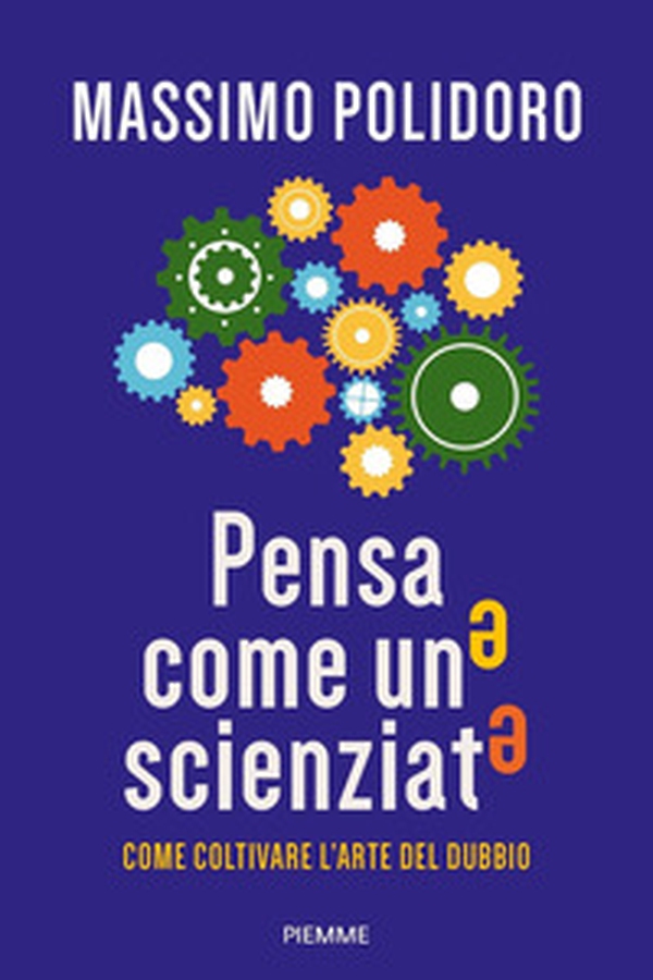 Pensa come uno scienziato. Come coltivare l'arte del dubbio - Librerie.coop Pensa come uno scienziato. Come coltivare l'arte del dubbio - Librerie.coop