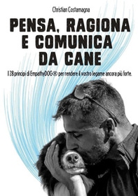 Pensa, ragiona e comunica da cane. I 28 principi di EmpathyDOG® per rendere il vostro legame ancora più forte - Librerie.coop Pensa, ragiona e comunica da cane. I 28 principi di EmpathyDOG® per rendere il vostro legame ancora più forte - Librerie.coop