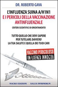 L'influenza suina A/H1N1 e i pericoli della vaccinazione antinfluenzale. Criteri scientifici di orientamento - Librerie.coop