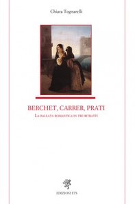 Berchet, Carrer, Prati. La ballata romantica in tre ritratti - Librerie.coop