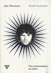 Jim Morrison. Una conversazione tra amici - Librerie.coop