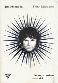 Jim Morrison. Una conversazione tra amici - Librerie.coop Jim Morrison. Una conversazione tra amici - Librerie.coop