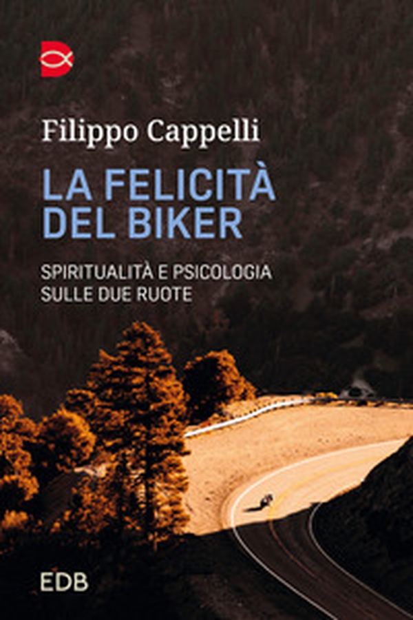 La felicità del biker. Spiritualità e psicologia sulle due ruote - Librerie.coop La felicità del biker. Spiritualità e psicologia sulle due ruote - Librerie.coop