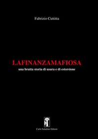 La finanza mafiosa. Una brutta storia di usura e di estorsione - Librerie.coop La finanza mafiosa. Una brutta storia di usura e di estorsione - Librerie.coop