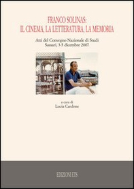 Franco Solinas: il cinema, la letteratura, la memoria. Atti del Convegno nazionale di studi (Sassari, 3-5 dicembre 2007) - Librerie.coop