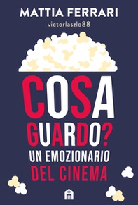 Cosa guardo? Un emozionario del cinema - Librerie.coop