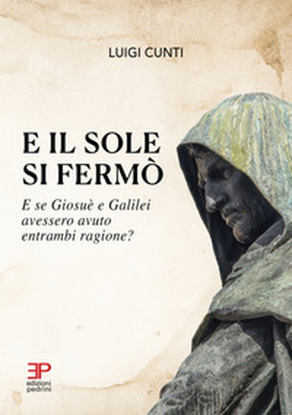 E il sole si fermò. E se Giosuè e Galilei avessero avuto entrambi ragione? - Librerie.coop