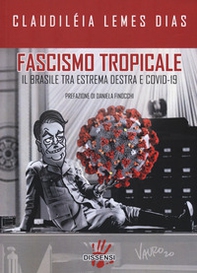 Fascismo tropicale. Il Brasile tra estrema destra e Covid-19 - Librerie.coop Fascismo tropicale. Il Brasile tra estrema destra e Covid-19 - Librerie.coop