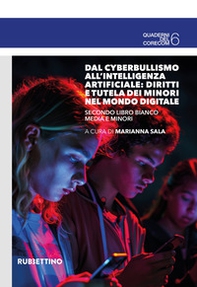 Dal cyberbullismo all'intelligenza artificiale: diritti e tutela dei minori nel mondo digitale. Secondo Libro Bianco media e minori - Librerie.coop