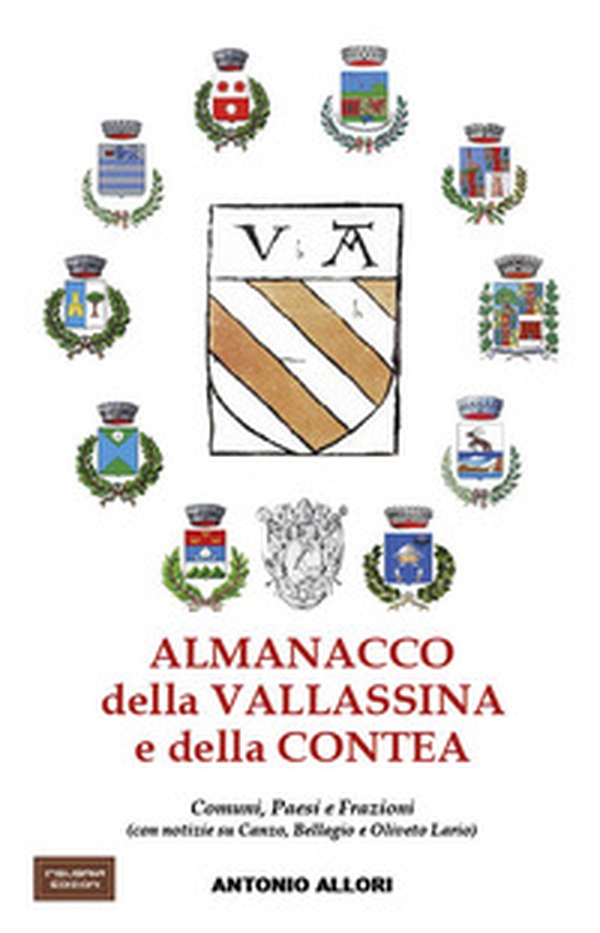 Almanacco della Vallassina e della contea. Comuni, Paesi e Frazioni (con notizie su Canzo, Bellagio e Oliveto Lario) - Librerie.coop Almanacco della Vallassina e della contea. Comuni, Paesi e Frazioni (con notizie su Canzo, Bellagio e Oliveto Lario) - Librerie.coop