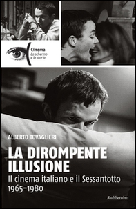 La dirompente illusione. Il cinema italiano e il Sessantotto 1965-1980 - Librerie.coop