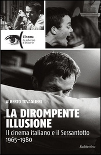 La dirompente illusione. Il cinema italiano e il Sessantotto 1965-1980 - Librerie.coop La dirompente illusione. Il cinema italiano e il Sessantotto 1965-1980 - Librerie.coop