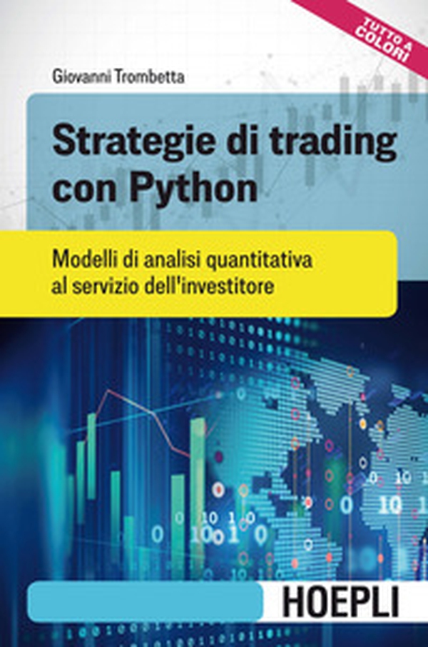 Strategie di trading con Python. Modelli di analisi quantitativa al servizio dell'investitore - Librerie.coop Strategie di trading con Python. Modelli di analisi quantitativa al servizio dell'investitore - Librerie.coop