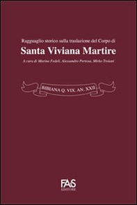 Bibiana Q. Vix An XXII. Ragguaglio storico sulla traslazione del corpo di santa Viviana Martire - Librerie.coop