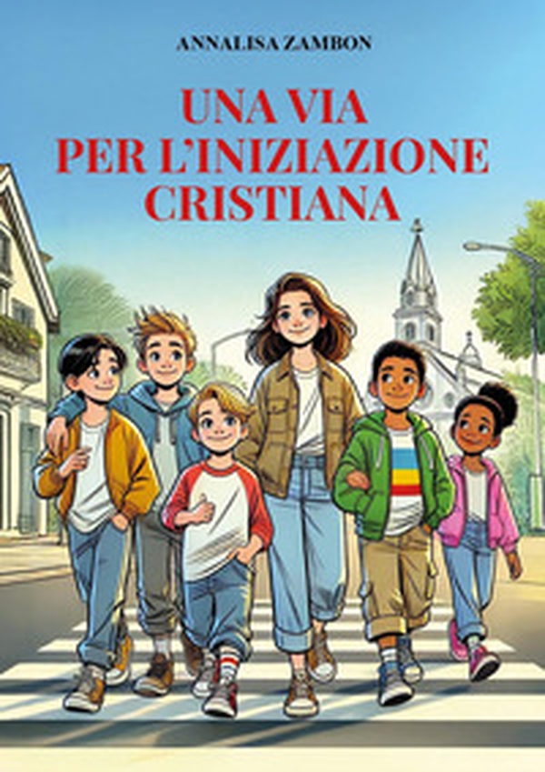 Una via per l'iniziazione cristiana - Librerie.coop Una via per l'iniziazione cristiana - Librerie.coop