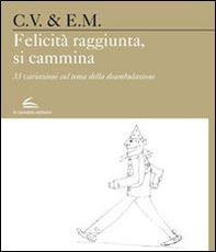 Felicità raggiunta, si cammina. 33 variazioni sul tema della deambulazione - Librerie.coop