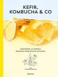Kefir, kombucha & Co. Preparare le proprie bevande probiotiche naturali - Librerie.coop