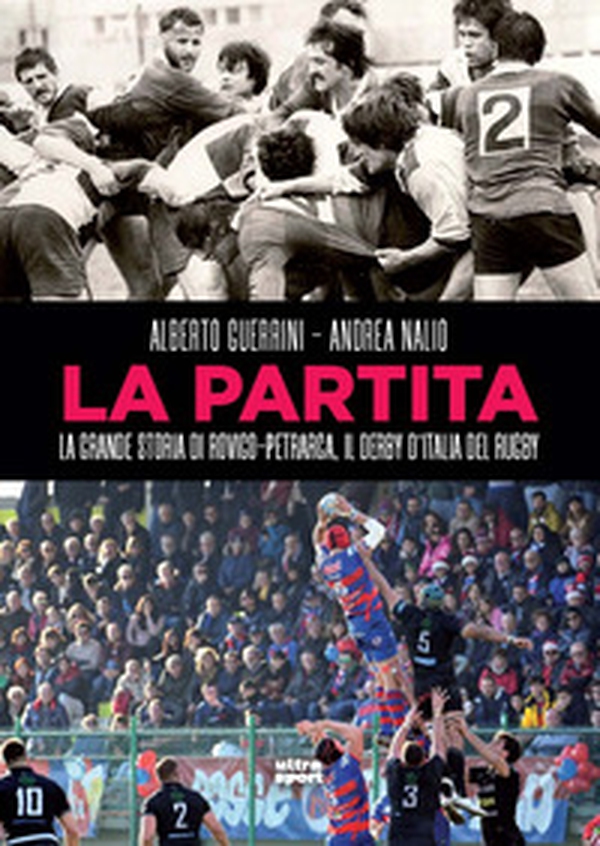 La partita. La grande storia di Rovigo-Petrarca, il derby d'Italia del rugby - Librerie.coop La partita. La grande storia di Rovigo-Petrarca, il derby d'Italia del rugby - Librerie.coop