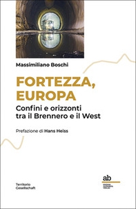 Fortezza, Europa. Confini e orizzonti tra il Brennero e il West - Librerie.coop