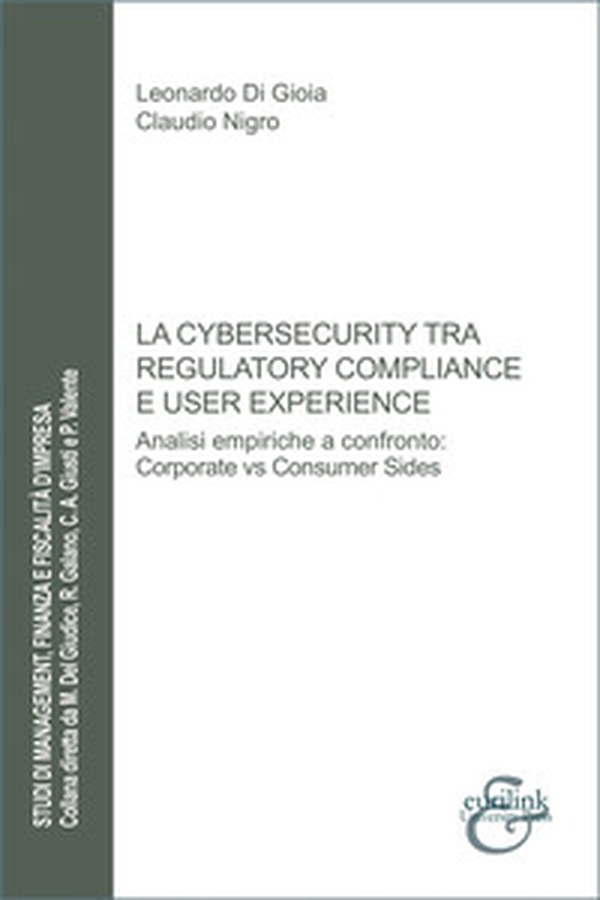 La cybersecurity tra regulatory compliance e user experience. Analisi empiriche a confronto: corporate vs consumer sides - Librerie.coop