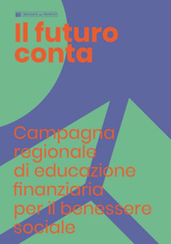 Il futuro conta. Campagna regionale di educazione finanziaria per il benessere sociale - Librerie.coop Il futuro conta. Campagna regionale di educazione finanziaria per il benessere sociale - Librerie.coop