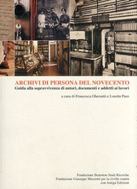 Archivi di persona del Novecento. Guida alla sopravvivenza di autori, documenti e addetti ai lavori - Librerie.coop