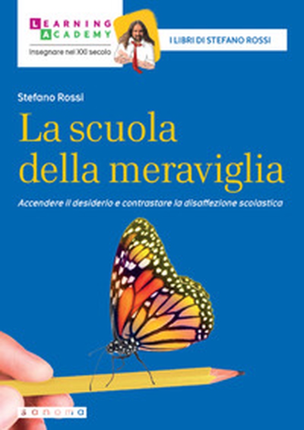 La scuola della meraviglia. Accendere il desiderio e contrastare la disaffezione scolastica - Librerie.coop La scuola della meraviglia. Accendere il desiderio e contrastare la disaffezione scolastica - Librerie.coop