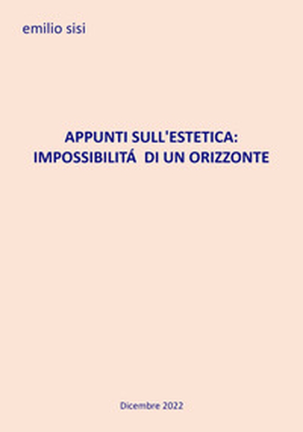 Appunti sull'estetica: impossibilità di un orizzonte - Librerie.coop Appunti sull'estetica: impossibilità di un orizzonte - Librerie.coop