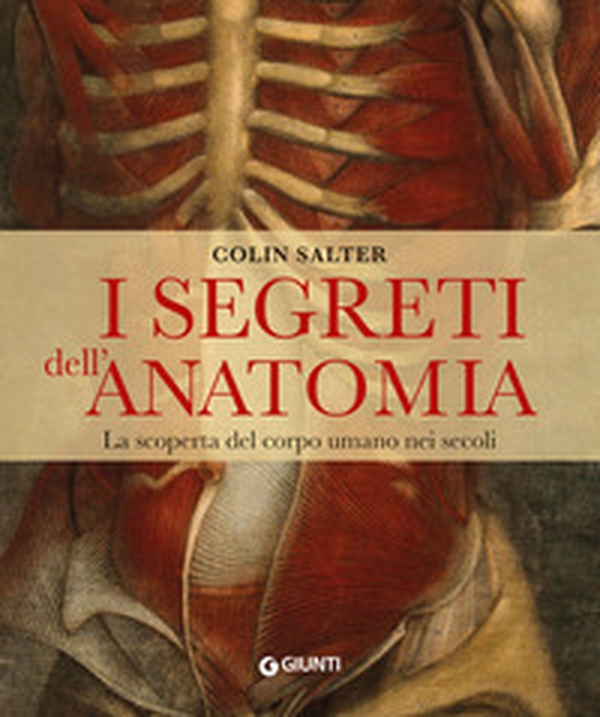 I segreti dell'anatomia. La scoperta del corpo umano nei secoli - Librerie.coop I segreti dell'anatomia. La scoperta del corpo umano nei secoli - Librerie.coop