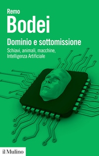 Dominio e sottomissione. Schiavi, animali, macchine, Intelligenza Artificiale - Librerie.coop