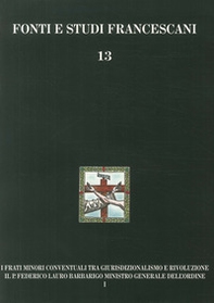 I frati minori conventuali tra giurisdizionalismo e rivoluzione. Il p. Federico Lauro Barbarigo ministro generale dell'Ordine (1718-1801) - Librerie.coop